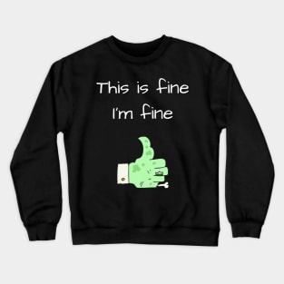 This is Fine, I'm Fine Crewneck Sweatshirt